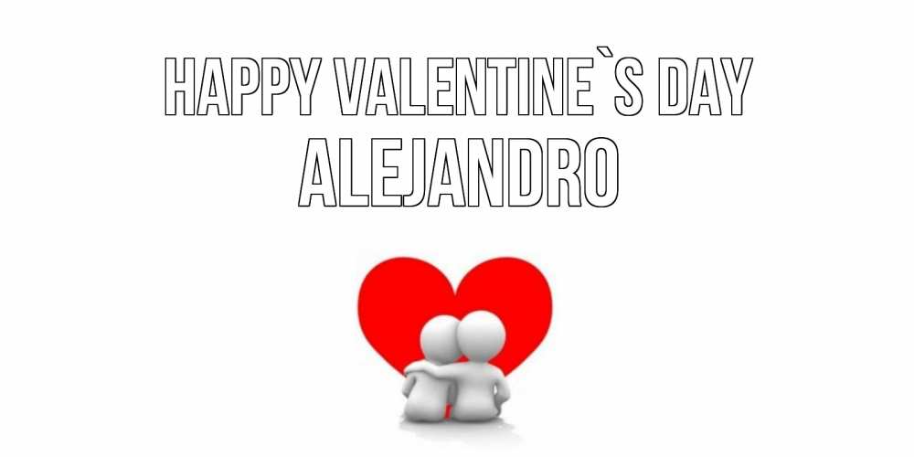 Greetings card с именем, Alejandro Happy Valentine`s Day парень и девушка обнимаются на валентинке Greetings with text for free download 
